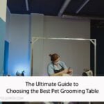 The Ultimate Guide to Choosing the Best Pet Grooming Table